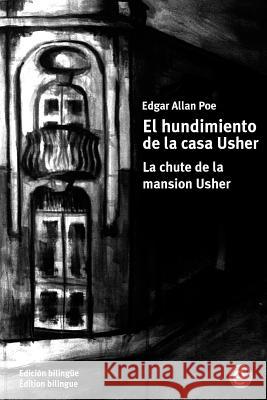 El hundimiento de la casa Usher/La chute de la mansion Usher: Edición bilingüe/Édition bilingue Poe, Edgar Allan 9781532953620 Createspace Independent Publishing Platform - książka