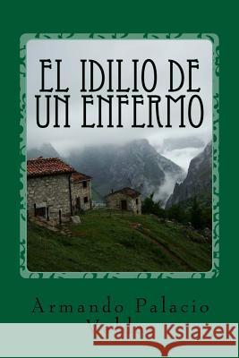 El idilio de un enfermo Valdes, Armando Palacio 9781975776602 Createspace Independent Publishing Platform - książka