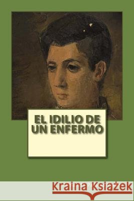 El idilio de un enfermo Rivas, Anton 9781979989749 Createspace Independent Publishing Platform - książka