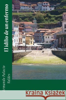 El idilio de un enfermo Palacio Valdes, Armando 9781984004109 Createspace Independent Publishing Platform - książka