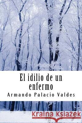 El idilio de un enfermo Armando Palaci 9781987566352 Createspace Independent Publishing Platform - książka