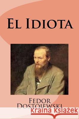 El Idiota Fedor Dostoiewski Edinson Saguez 9781533350459 Createspace Independent Publishing Platform - książka