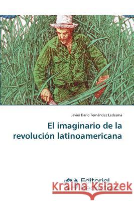 El imaginario de la revolución latinoamericana Fernández Ledesma, Javier Darío 9783639650204 Editorial Redactum - książka