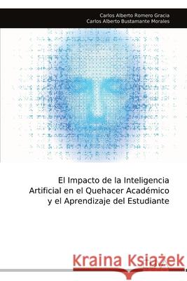 El Impacto de la Inteligencia Artificial en el Quehacer Acad?mico y el Aprendizaje del Estudiante Carlos Alberto Romero Gracia 9789999329415 Eliva Press - książka