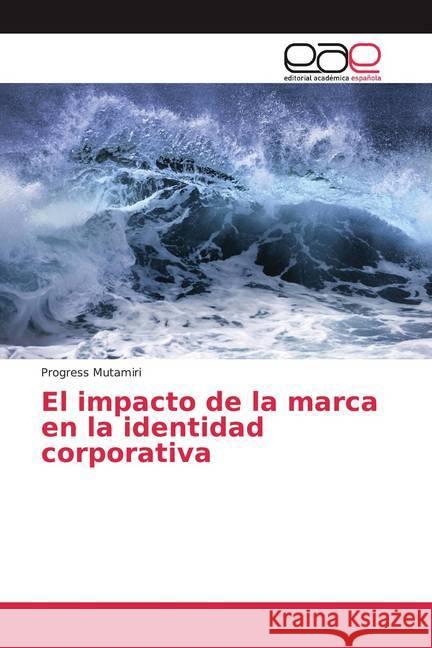 El impacto de la marca en la identidad corporativa Mutamiri, Progress 9786200386106 Editorial Académica Española - książka