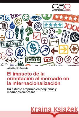 El impacto de la orientación al mercado en la internacionalización Martín Armario Julia 9783845482071 Editorial Acad Mica Espa Ola - książka