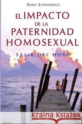 El Impacto de la Paternidad Homosexual: Salir del hoyo Stefanowicz, Dawn 9786074530865 Selector, S.A. de C.V. - książka