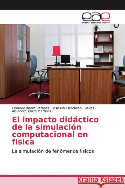 El impacto didáctico de la simulación computacional en fisica : La simulación de fenómenos físicos Ibarra Veranes, Conrado; Morasen Cuevas, José Raul; Ibarra Martinez, Alejandro 9786200360588 Editorial Académica Española - książka