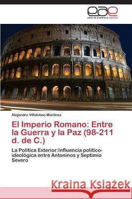 El Imperio Romano: Entre La Guerra y La Paz (98-211 D. de C.) Villalobos Martinez Alejandro 9783659069703 Editorial Academica Espanola - książka