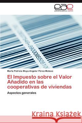 El Impuesto Sobre El Valor Anadido En Las Cooperativas de Viviendas Marta Patric Moya-Angele 9783659034817 Editorial Acad Mica Espa Ola - książka