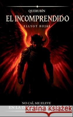 El Incomprendido: Querub?n, el ?ngel ca?do Ellyot Rojas 9789801865308 Rojas Ellyot - książka