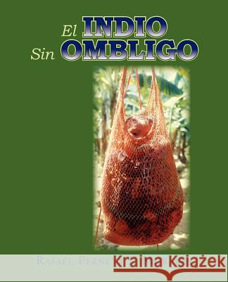 El Indio Sin Ombligo Rafael Pernett y. Morales 9781617641046 Palibrio - książka