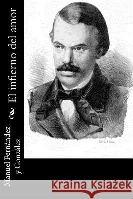 El infierno del amor Fernandez y. Gonzalez, Manuel 9781546694250 Createspace Independent Publishing Platform - książka