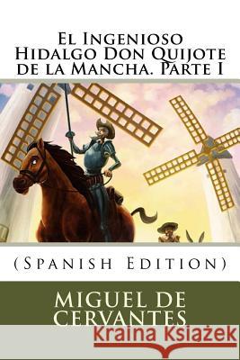 El Ingenioso Hidalgo Don Quijote de la Mancha. Parte I (Spanish Edition) Miguel D 9781979237222 Createspace Independent Publishing Platform - książka