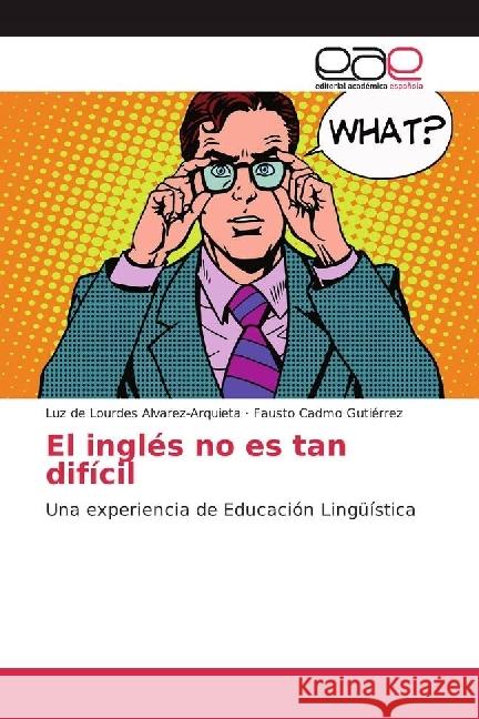 El inglés no es tan difícil : Una experiencia de Educación Lingüística Alvarez-Arquieta, Luz de Lourdes; Gutiérrez, Fausto Cadmo 9786202238755 Editorial Académica Española - książka