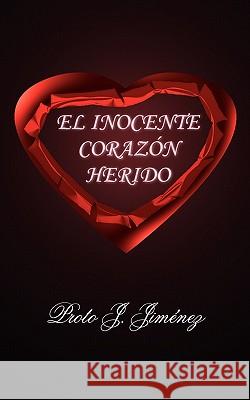 El Inocente Corazon Herido Proto J. Jimenez 9781420842203 Authorhouse - książka