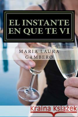 El instante en que te vi Gambero, Maria Laura 9781482584240 Createspace - książka