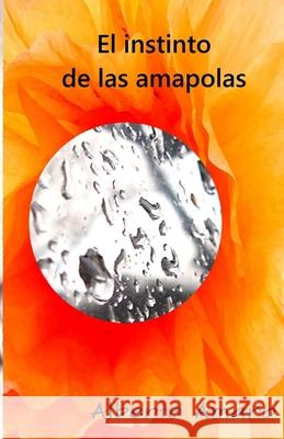 El instinto de las amapolas Alberto Amaro 9781519615176 Createspace Independent Publishing Platform - książka