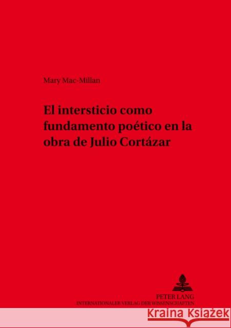 El Intersticio Como Fundamento Poético En La Obra de Julio Cortázar Reichardt, Dieter 9783631538722 Peter Lang Gmbh, Internationaler Verlag Der W - książka