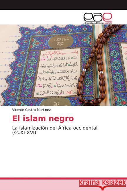 El islam negro : La islamización del África occidental (ss.XI-XVI) Castro Martínez, Vicente 9786139434541 Editorial Académica Española - książka