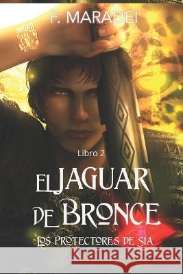 El Jaguar de Bronce: Los protectores de Sia, Libro 2. Alejandra Castellanos, Norberto Díaz-Granados, Karina Colmenares 9786289516869 Escritores Noveles S.A.S. - książka