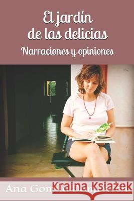 El jardín de las delicias: Narraciones y opiniones Ana Gomila Domènech 9781676413967 Independently Published - książka
