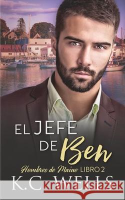 El Jefe de Ben: Hombres de Maine, Libro 2 K C Wells, Meredith Russell, S Kai 9781913843410 K.C. Wells - książka