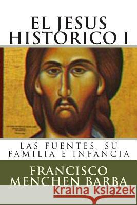 El Jesus Historico, I: Las fuentes, su familia e infancia Barba, Francisco Menchen 9781491272978 Createspace - książka