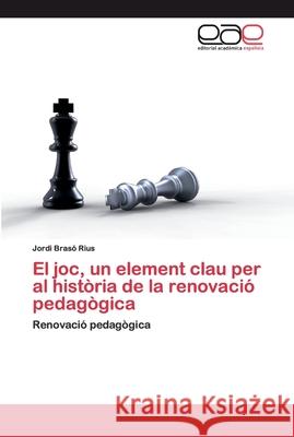 El joc, un element clau per al història de la renovació pedagògica Brasó Rius, Jordi 9786200396938 Editorial Académica Española - książka