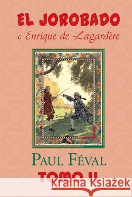 El Jorobado o Enrique de Lagardere (Tomo 2) Feval, Paul 9781519562357 Createspace Independent Publishing Platform - książka