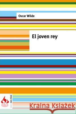 El joven rey: (low cost). Edición limitada Wilde, Oscar 9781541260139 Createspace Independent Publishing Platform - książka