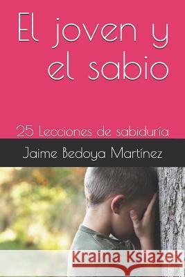 El joven y el sabio: 25 Lecciones de sabiduría Bedoya Martinez, Jaime 9781973534747 Independently Published - książka