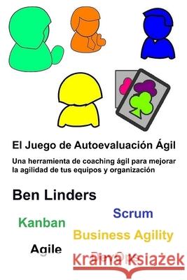 El Juego de Autoevaluación Ágil: Une herramienta de coaching ágil para mejorar la agilidad de tus equipos y organización Linders, Ben 9789492119278 Ben Linders Publishing - książka