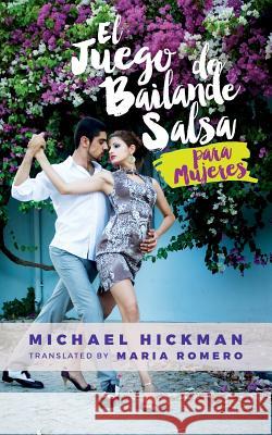 El Juego de Bailande Salsa Para Mujeres Michael Hickman Maria Romero 9781535125802 Createspace Independent Publishing Platform - książka