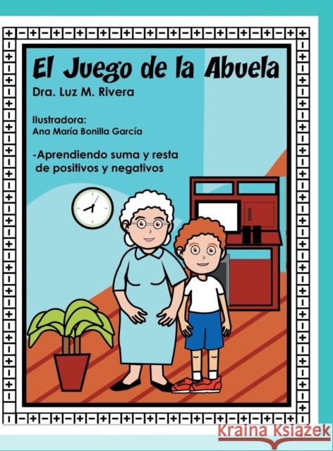 El juego de la abuela: Aprendiendo suma y resta de positivos y negativos Rivera, Luz M. 9781489706935 Liferich - książka