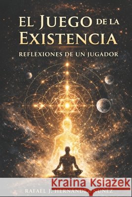 El Juego de La Existencia: Reflexiones de un Jugador de Miguel Yanes, Pilar Ana, Hernández Núñez, Rafael Jesús 9798251974102 Independently Published - książka