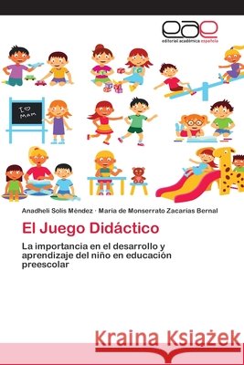 El Juego Didáctico Anadheli Solís Méndez, María de Monserrato Zacarías Bernal 9786200405517 Editorial Academica Espanola - książka