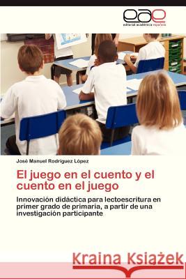 El juego en el cuento y el cuento en el juego Rodríguez López José Manuel 9783847353690 Editorial Academica Espanola - książka