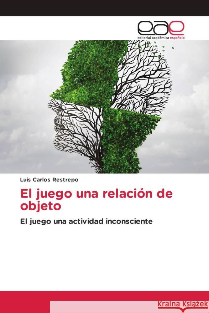 El juego una relación de objeto Restrepo, Luis Carlos 9786203878516 Editorial Académica Española - książka