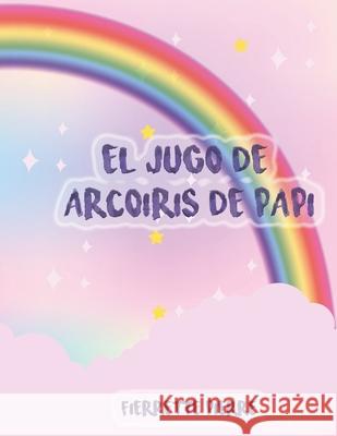 El Jugo de Arcoíris de Papi Pierre, Fierrete 9781637958964 Seasonsinorder - książka