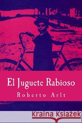 El Juguete Rabioso Roberto Arlt 9781539414247 Createspace Independent Publishing Platform - książka
