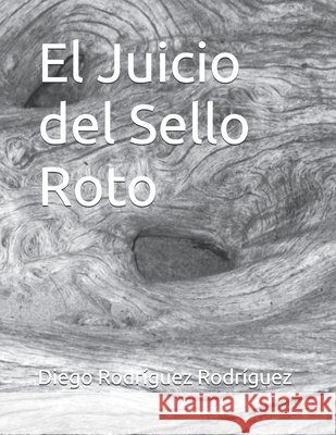 El Juicio del Sello Roto Rodríguez Rodríguez, Diego 9798181874800 Independently Published - książka
