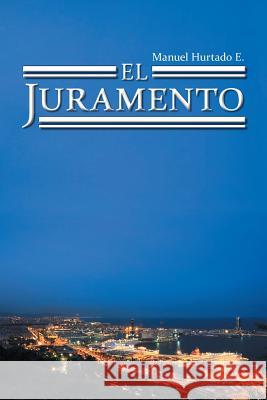 El Juramento Manuel E. Hurtado 9781463388973 Palibrio - książka