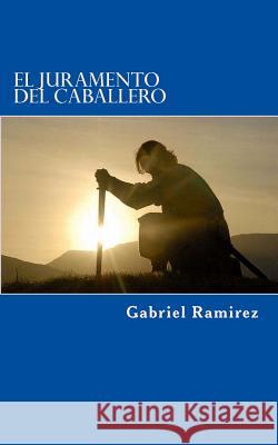 El Juramento Del Caballero Gabriel Ramirez 9781979616980 Createspace Independent Publishing Platform - książka