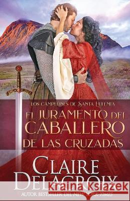 El juramento del caballero de las Cruzadas Claire Delacroix Lauren Izquierdo 9781989367964 Deborah A. Cooke - książka