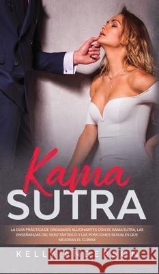 El Kama Sutra La Guía Práctica Para Orgasmos Alucinantes Con El Kama Sutra, Las Enseñanzas Sexuales Tántricas Y Las Posiciones Sexuales Que Mejoran El Anderson, Kelly 9781801340199 Donna Lloyd - książka