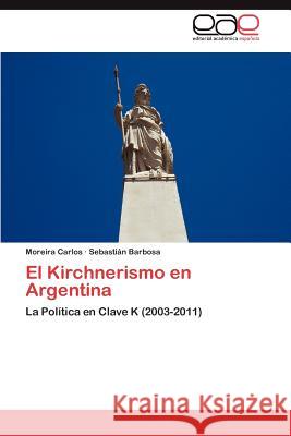 El Kirchnerismo En Argentina Moreira Carlos Sebasti N. Barbosa 9783848473106 Editorial Acad Mica Espa Ola - książka