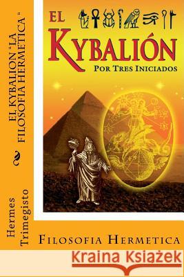 El Kybalion- La Filosofia Hermetica (Spanish) Edition Hermes Trimegisto 9781546973379 Createspace Independent Publishing Platform - książka