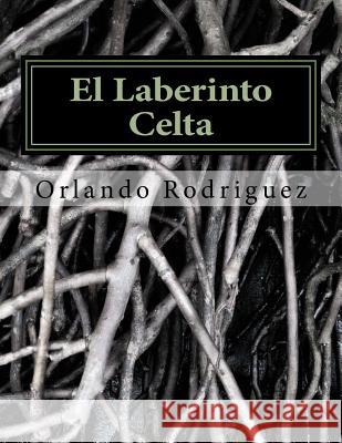 El Laberinto Celta Orlando Rodriguez 9781523783236 Createspace Independent Publishing Platform - książka