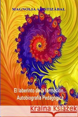 El laberinto de la formaci?n... Autobiograf?a pedag?gica Eugenia Trig Magnolia Aristiz?bal 9781445782881 Lulu.com - książka